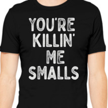 Your Killing Me Smalls Meme Shirt Set For Men Women And Kids